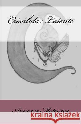 Crisalida Latente Anisoara Matasaru 9781987615814 Createspace Independent Publishing Platform - książka