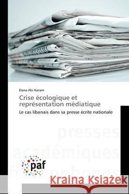 Crise écologique et représentation médiatique : Le cas libanais dans sa presse écrite nationale Abi Karam Dana 9783841621535 Presses Academiques Francophones - książka
