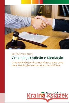 Crise da Jurisdição e Mediação Deschk, João Paulo Vieira 9786139689095 Novas Edicioes Academicas - książka