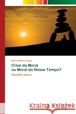 Crise da Moral ou Moral do Nosso Tempo? M Viegas 9786204192307 Novas Edicoes Academicas - książka