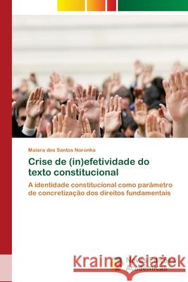 Crise de (in)efetividade do texto constitucional Dos Santos Noronha, Maiara 9786202032568 Novas Edicioes Academicas - książka