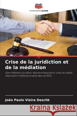 Crise de la juridiction et de la m?diation Jo?o Paulo Vieira Deschk 9786207740888 Editions Notre Savoir - książka