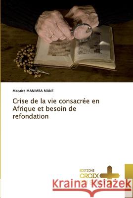 Crise de la vie consacrée en Afrique et besoin de refondation Macaire Manimba Mane 9786137366967 Ditions Croix Du Salut - książka