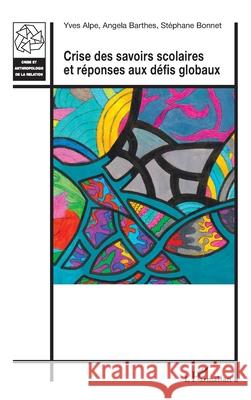 Crise des savoirs scolaires et r?ponses aux d?fis globaux Yves Alpe Angela Barthes St?phane Bonnet 9782336526263 Editions L'Harmattan - książka