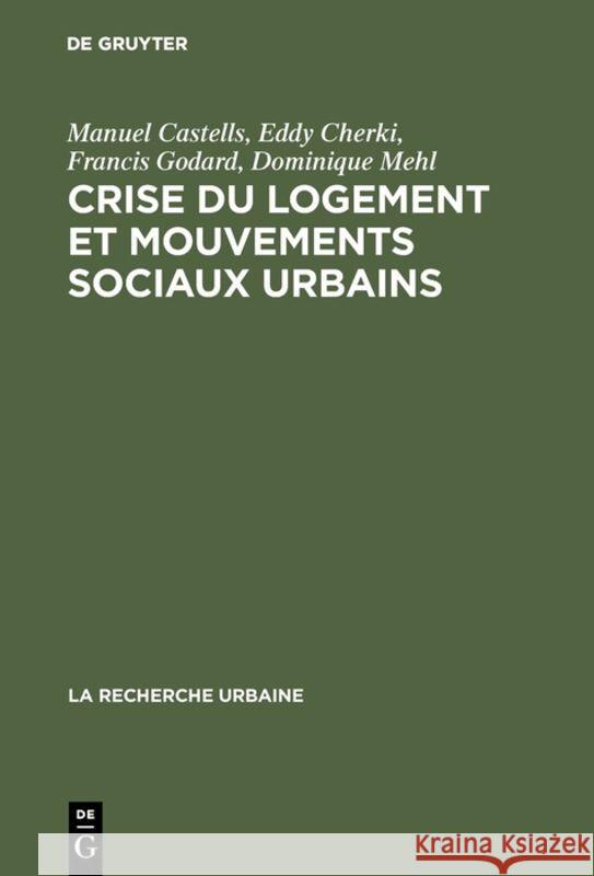 Crise du logement et mouvements sociaux urbains Francis Godard, Manuel Castells, Eddy Cherki, Dominique Mehl 9789027976772 Walter de Gruyter - książka