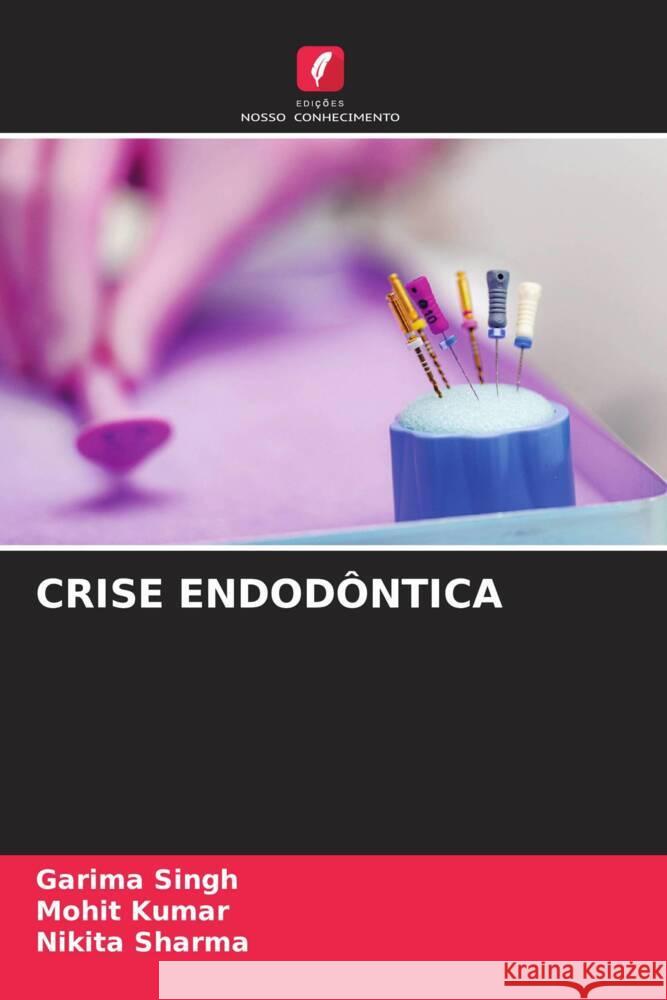 CRISE ENDODÔNTICA Singh, Garima, Kumar, Mohit, Sharma, Nikita 9786208086862 Edições Nosso Conhecimento - książka