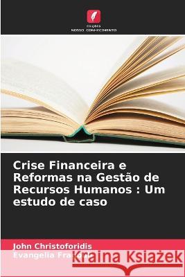 Crise Financeira e Reformas na Gest?o de Recursos Humanos: Um estudo de caso John Christoforidis Evangelia Fragouli 9786205686454 Edicoes Nosso Conhecimento - książka