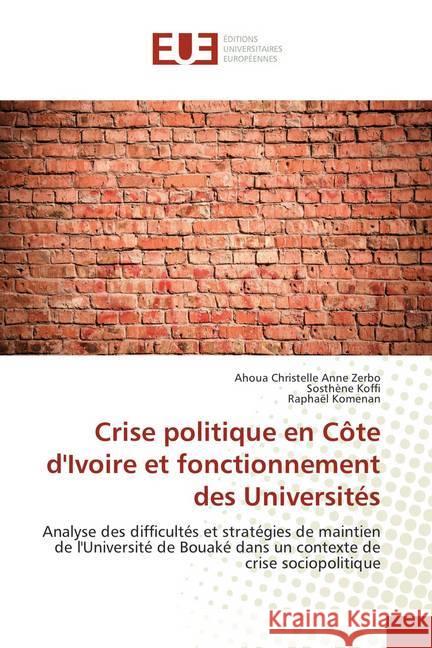 Crise politique en Côte d'Ivoire et fonctionnement des Universités : Analyse des difficultés et stratégies de maintien de l'Université de Bouaké dans un contexte de crise sociopolitique Zerbo, Ahoua Christelle Anne; Koffi, Sosthène; Komenan, Raphaël 9786202286701 Éditions universitaires européennes - książka