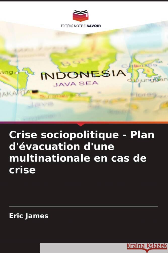 Crise sociopolitique - Plan d'évacuation d'une multinationale en cas de crise James, Eric 9786208556501 Editions Notre Savoir - książka