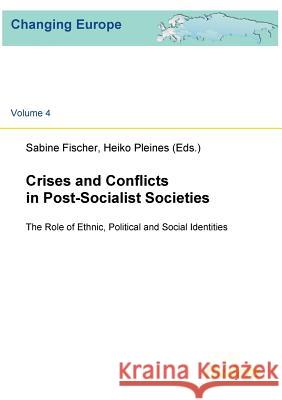 Crises and Conflicts in Post-Socialist Societies. The Role of Ethnic, Political and Social Identities Sabine Fischer, Heiko Pleines 9783898218559 Ibidem Press - książka