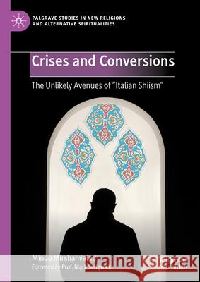 Crises and Conversions: The Unlikely Avenues of Italian Shiism Minoo Mirshahvalad 9783031558764 Palgrave MacMillan - książka