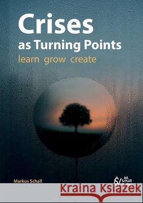 Crises as Turning Points: learn - grow - create Markus Schall 9783819276538 Bod - Books on Demand - książka