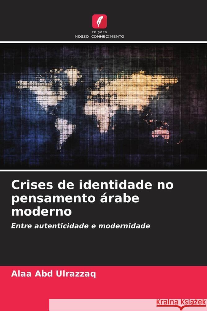 Crises de identidade no pensamento árabe moderno Ulrazzaq, Alaa Abd 9786204906348 Edições Nosso Conhecimento - książka