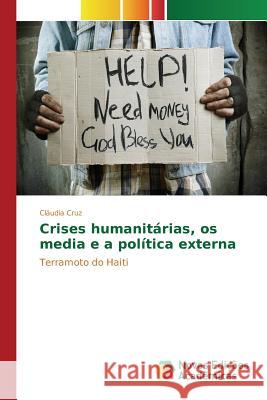 Crises humanitárias, os media e a política externa Cruz Cláudia 9783639834307 Novas Edicoes Academicas - książka