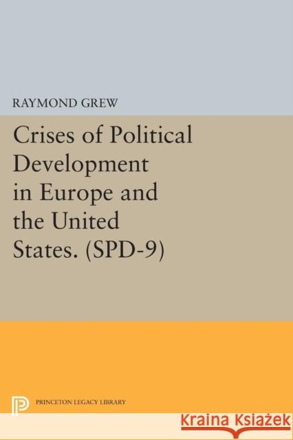 Crises of Political Development in Europe and the United States. (Spd-9) Raymond Grew 9780691601045 Princeton University Press - książka