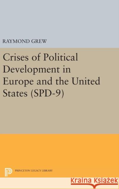 Crises of Political Development in Europe and the United States. (Spd-9) Raymond Grew 9780691630823 Princeton University Press - książka