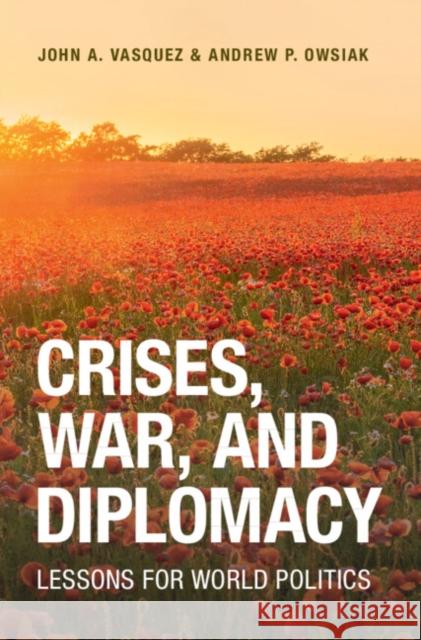 Crises, War, and Diplomacy: Lessons for World Politics Andrew P. (University of Georgia) Owsiak 9781009652094 Cambridge University Press - książka