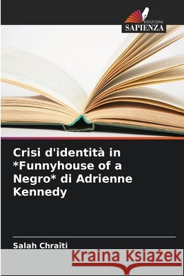 Crisi d'identità in *Funnyhouse of a Negro* di Adrienne Kennedy Chraîti, Salah 9786209868573 Edizioni Sapienza - książka