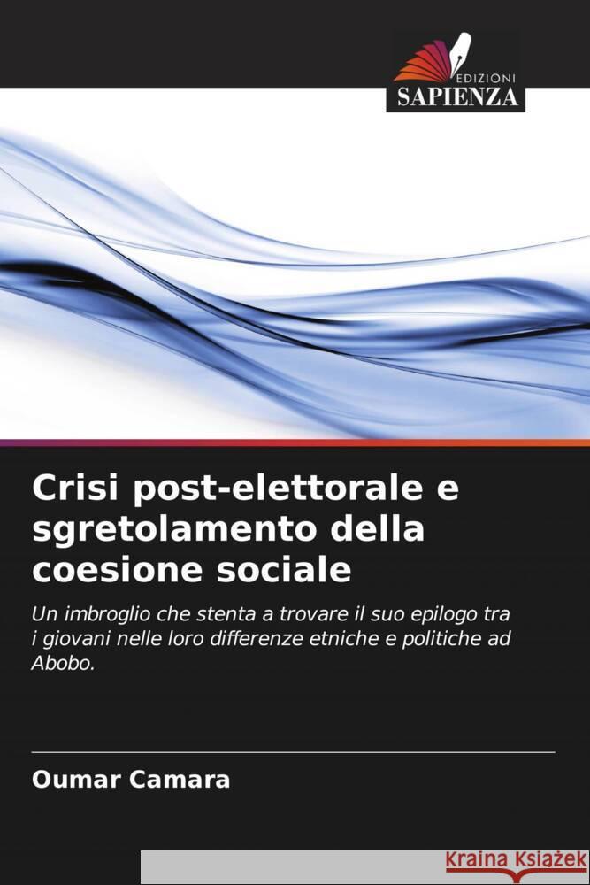 Crisi post-elettorale e sgretolamento della coesione sociale Oumar Camara   9786205910511 Edizioni Sapienza - książka