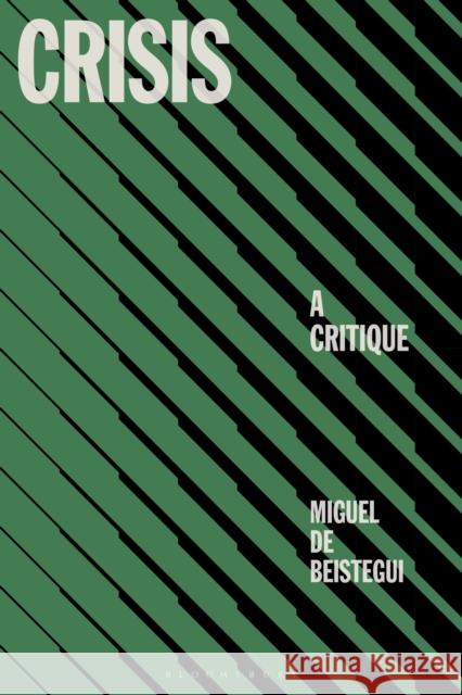 Crisis Professor Miguel (University of Warwick, UK and ICREA, Spain) de Beistegui 9781350588820 Bloomsbury Publishing PLC - książka