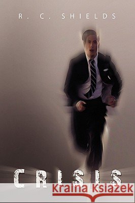 Crisis R. C. Shields 9781441573780 Xlibris Corporation - książka