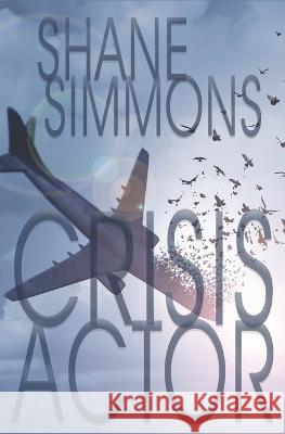 Crisis Actor Shane Simmons   9781988954165 Eyestrain Productions - książka