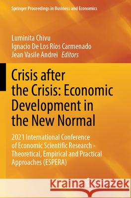 Crisis After the Crisis: Economic Development in the New Normal: 2021 International Conference of Economic Scientific Research - Theoretical, Empirica Luminita Chivu Ignacio d Jean Vasile Andrei 9783031309984 Springer - książka