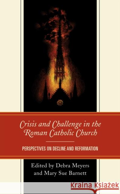 Crisis and Challenge in the Roman Catholic Church: Perspectives on Decline and Reformation Debra Meyers Mary Sue Barnett Debra Meyers 9781793604910 Lexington Books - książka