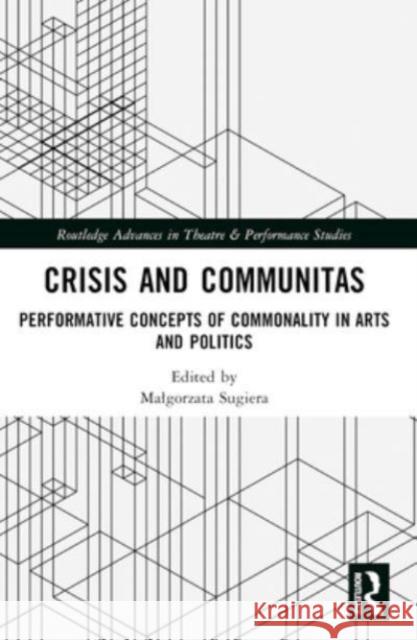 Crisis and Communitas: Performative Concepts of Commonality in Arts and Politics Dorota Sajewska Malgorzata Sugiera 9781032138473 Routledge - książka