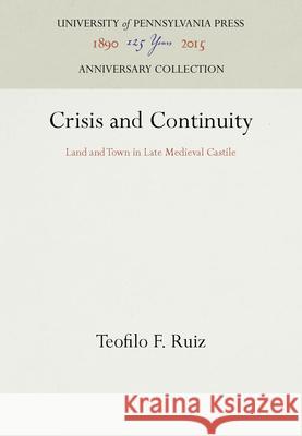 Crisis and Continuity Teofilo F. Ruiz   9780812232288 University of Pennsylvania Press - książka