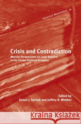 Crisis and Contradiction: Marxist Perspectives on Latin America in the Global Political Economy Susan Spronk 9789004226173 Brill Academic Publishers - książka