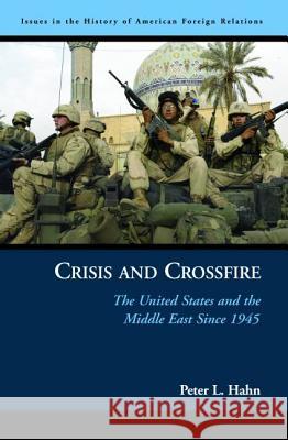 Crisis and Crossfire: The United States and the Middle East Since 1945 Peter L. Hahn 9781574888195 Potomac Books - książka