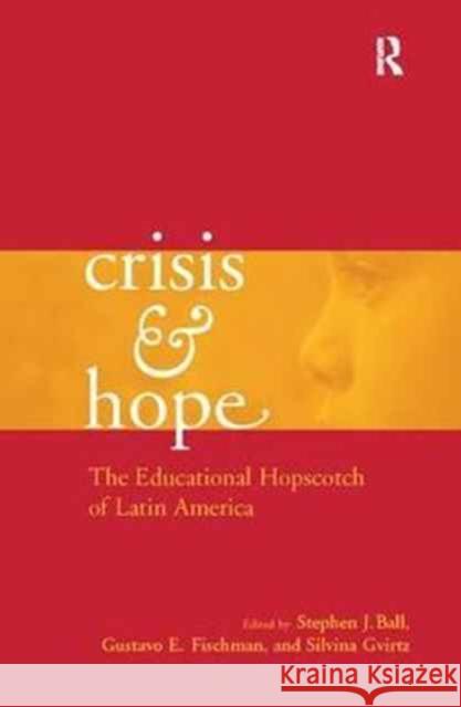 Crisis and Hope: The Educational Hopscotch of Latin America Gustavo Fischman Stephen Ball Silvina Gvirtz 9781138966963 Taylor and Francis - książka