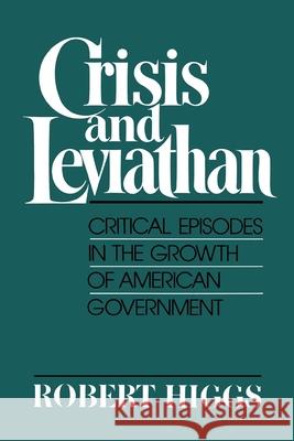 Crisis and Leviathan: Critical Episodes in the Growth of American Government Robert Higgs 9780195059007 Oxford University Press - książka