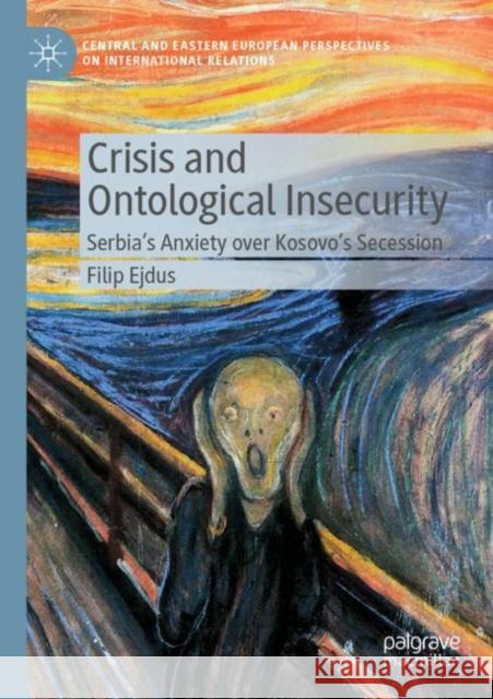 Crisis and Ontological Insecurity: Serbia's Anxiety Over Kosovo's Secession Filip Ejdus 9783030206697 Palgrave MacMillan - książka