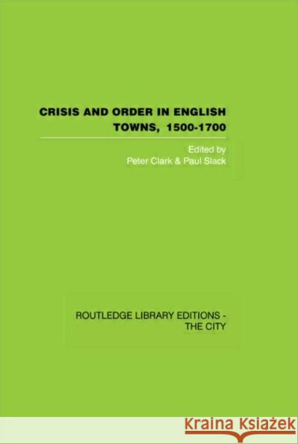 Crisis and Order in English Towns 1500-1700 Peter Clark Paul Slack 9780415417600 Routledge - książka