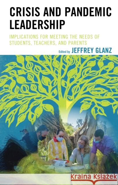 Crisis and Pandemic Leadership: Implications for Meeting the Needs of Students, Teachers, and Parents Jeffrey Glanz 9781475860627 Rowman & Littlefield Publishers - książka