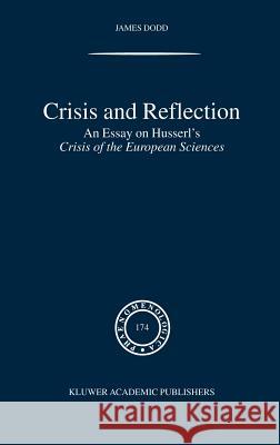 Crisis and Reflection: An Essay on Husserl's Crisis of the European Sciences Dodd, J. 9781402021749 Kluwer Academic Publishers - książka