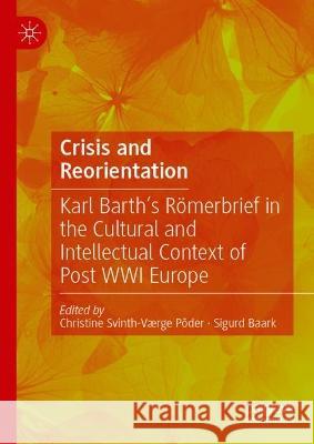 Crisis and Reorientation: Karl Barth’s Römerbrief in the Cultural and Intellectual Context of Post WWI Europe Christine Svinth-V?rg Sigurd Baark 9783031276767 Palgrave MacMillan - książka
