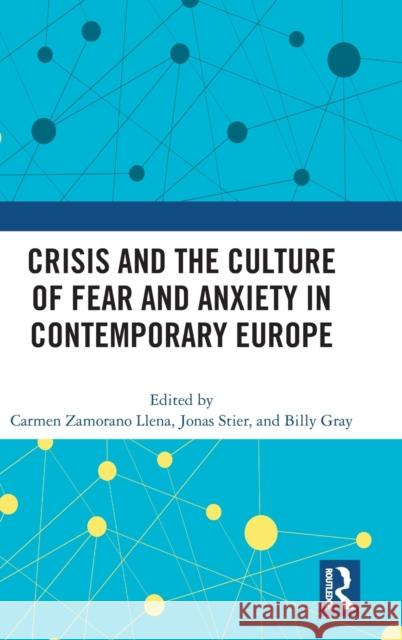 Crisis and the Culture of Fear and Anxiety in Contemporary Europe Carmen Zamoran Jonas Stier Billy Gray 9781032268606 Routledge - książka