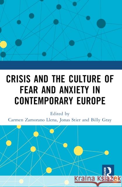 Crisis and the Culture of Fear and Anxiety in Contemporary Europe Carmen Zamoran Jonas Stier Billy Gray 9781032268620 Taylor & Francis Ltd - książka