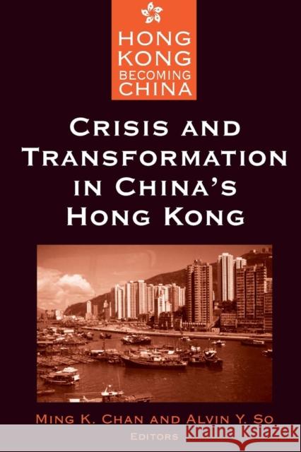 Crisis and Transformation in China's Hong Kong Ming K. Chan Alvin Y. So 9780765610010 East Gate Book - książka