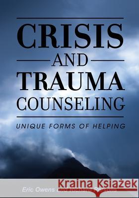 Crisis and Trauma Counseling: Unique Forms of Helping Eric Owens Richard Parsons 9781516528035 Cognella Academic Publishing - książka