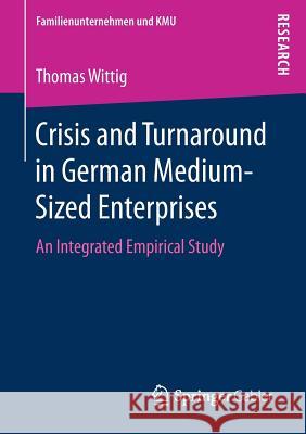 Crisis and Turnaround in German Medium-Sized Enterprises: An Integrated Empirical Study Wittig, Thomas 9783658163853 Springer Gabler - książka