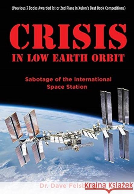 Crisis at Low Earth Orbit: Sabotage of the International Space Station Dr Dave Felsburg 9781632212085 Xulon Press - książka