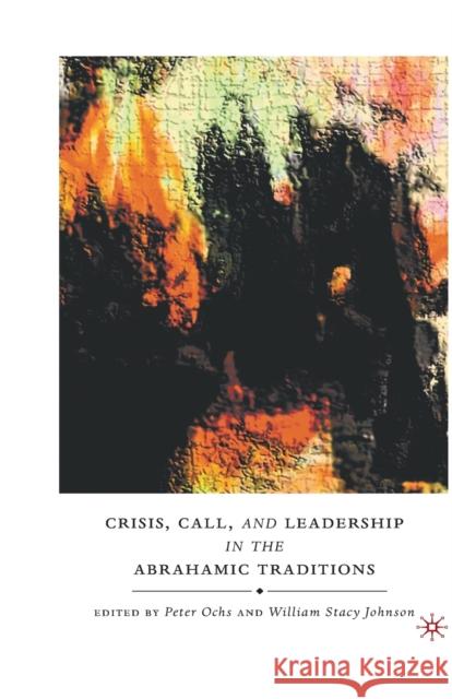 Crisis, Call, and Leadership in the Abrahamic Traditions Peter Ochs William Stacy Johnson P. Ochs 9781349380978 Palgrave MacMillan - książka