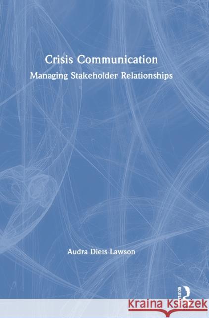 Crisis Communication: Managing Stakeholder Relationships Diers-Lawson, Audra 9781138346253 Routledge - książka