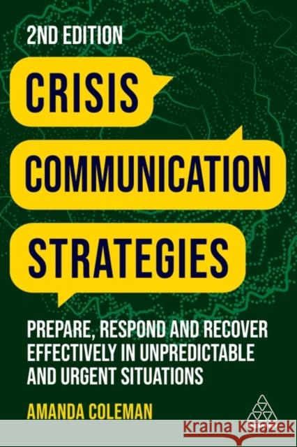 Crisis Communication Strategies: Prepare, Respond and Recover Effectively in Unpredictable and Urgent Situations Amanda Coleman 9781398609419 Kogan Page Ltd - książka