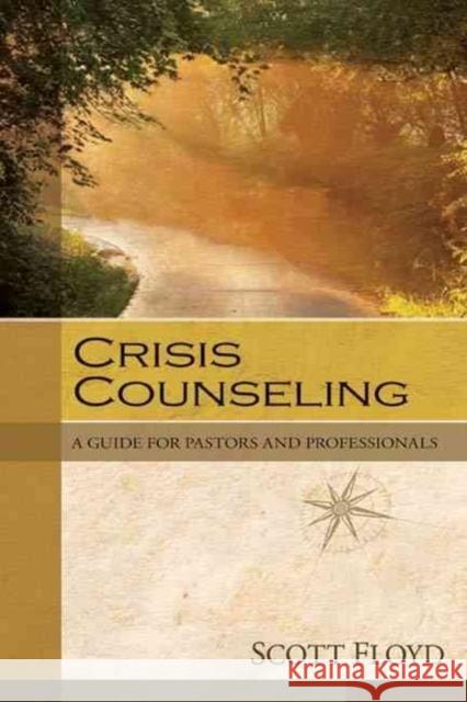 Crisis Counseling: A Guide for Pastors and Professionals Scott Floyd 9780825425882 Kregel Academic & Professional - książka
