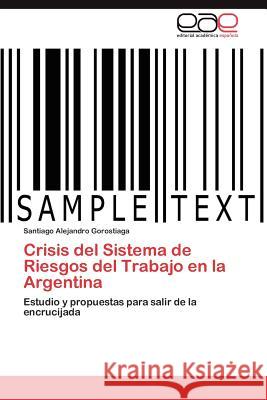 Crisis del Sistema de Riesgos del Trabajo En La Argentina Santiago Alejandro Gorostiaga 9783846560075 Editorial Acad Mica Espa Ola - książka